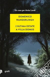 L'ultima estate a Villa Domus. Un nuovo caso per Anita Landi
