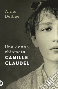 Una donna chiamata Camille Claudel