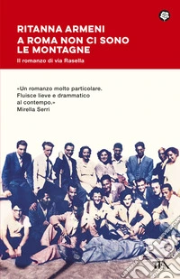 A Roma non ci sono le montagne. Il romanzo di via Rasella: lotta, amore e libertà libro