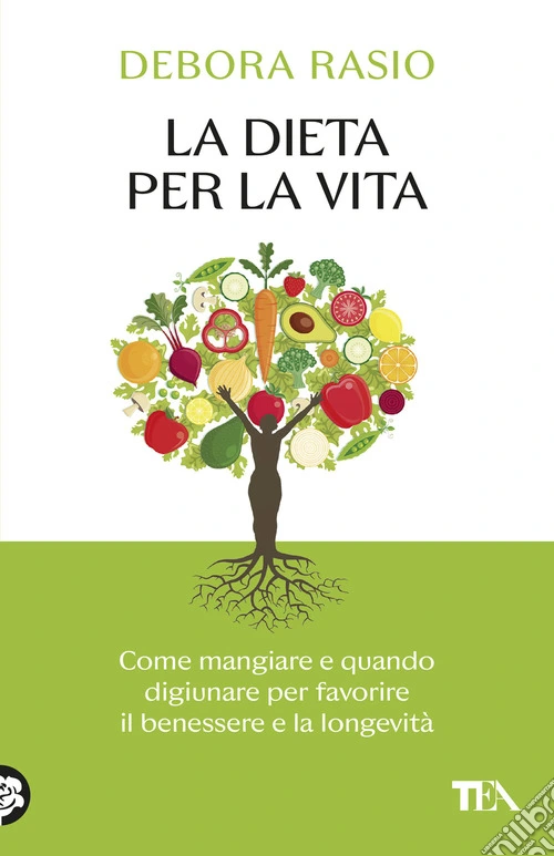 La dieta per la vita. Come mangiare e quando digiunare per favorire il benessere e la longevità