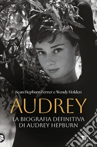 Audrey. La biografia definitiva di Audrey Hepburn libro