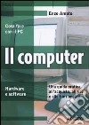 Il computer. Una guida pratica all'acquisto, all'uso e alle funzionalità libro