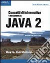 Concetti di informatica e fondamenti di Java 2 libro