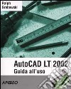 AutoCAD LT 2002. Guida all'uso. Con CD-Rom libro