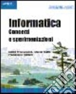 Informatica. Concetti e sperimentazioni libro