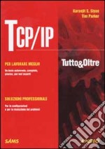 TCP/IP. Tutto & oltre