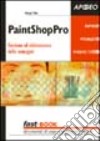 PaintShopPro. Gestione ed elaborazione delle immagini libro