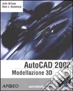 AutoCAD 2002. Modellazione 3D. Con CD-ROM