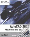 AutoCAD 2002. Modellazione 3D. Con CD-ROM libro