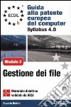 ECDL. Guida alla patente europea del computer. Syllabus 4.0. Modulo 2: uso del computer e gestione dei file libro