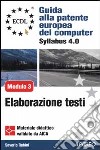 ECDL. Guida alla patente europea del computer. Syllabus 4.0. Modulo 3: elaborazione testi libro