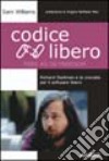 Codice libero. Free as in freedom. Richard Stallman e la crociata per il software libero libro