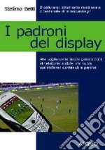 I padroni del display