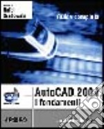 AutoCad 2004. I fondamenti. Con CD-ROM libro