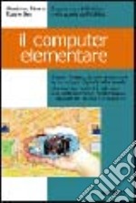 Il computer elementare. Con CD-ROM libro