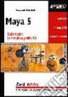 Maya 5. Elaborazione e animazione grafica 3D libro