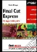 Final Cut Express. Montaggio e editing video libro