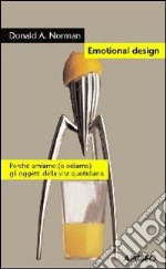 Emotional design. Perché amiamo (o odiamo) gli oggetti della vita quotidiana libro