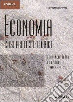 Economia. Casi pratici e teorici libro