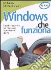 Windows che funziona. Trucchi e tecniche per migliorare le prestazioni del PC libro