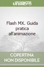 Flash MX. Guida pratica all'animazione