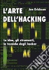 L'arte dell'hacking. Le idee, gli strumenti, le tecniche degli hacker libro