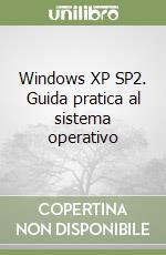 Windows XP SP2. Guida pratica al sistema operativo