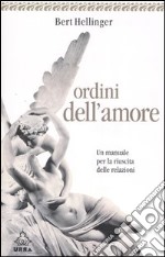 Ordini dell'amore. Un manuale per la riuscita delle relazioni libro