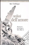 Ordini dell'amore. Un manuale per la riuscita delle relazioni libro