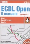 ECDL Open il manuale. Syllabus 4.0. Linux. OpenOffice.org. Mozilla libro