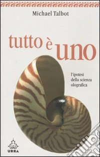 Tutto è uno. L'ipotesi della scienza olografica