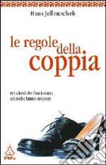 Le regole della coppia. Relazioni che funzionano, crisi che fanno crescere libro