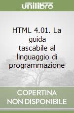 HTML 4.01. La guida tascabile al linguaggio di programmazione