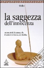 La saggezza dell'innocenza. Commenti al Dhammapada, il sentiero di Gautama il Buddha (2) libro usato