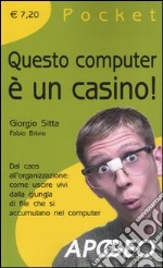 Questo computer è un casino! Dal caos all'organizzazione: come uscire vivi dalla giungla di file che si accumulano nel computer libro