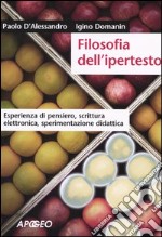 Filosofia dell'ipertesto. Esperienza di pensiero; scrittura elettronica; sperimentazione didattica libro