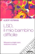 LSD; il mio bambino difficile. Riflessioni su droghe sacre; misticismo e scienza libro