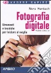 Fotografia digitale. Strumenti e tecniche per iniziare al meglio libro