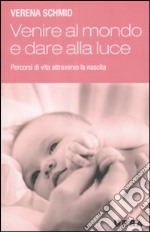 Venire al mondo e dare alla luce. Percorsi di vita attraverso la nascita libro