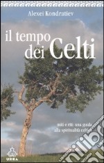 Il tempo dei celti. Miti e riti: una guida alla spiritualità celtica libro