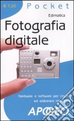 Fotografia digitale. Hardware e software per creare ed elaborare immagini libro