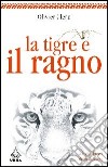 La tigre e il ragno. Le due facce della violenza libro