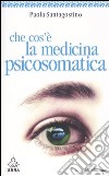 Che cos'è la medicina psicosomatica. Una introduzione libro