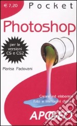 Photoshop. Creare ed elaborare foto e immagini digitali libro