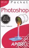 Photoshop. Creare ed elaborare foto e immagini digitali libro