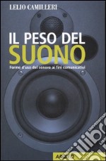 Il peso del suono. Forme d'uso del sonoro ai fini comunicativi libro