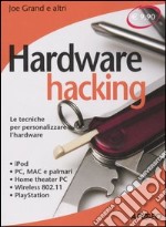 Hardware hacking. Le tecniche per personalizzare l'hardware libro