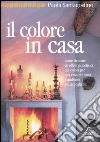 Il colore in casa. Come sfruttare gli effetti psicofisici dei colori per una casa più sana e ambienti più accoglienti libro