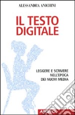 Il Testo digitale. Leggere e scrivere nell'epoca dei nuovi media