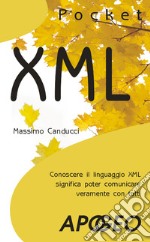 XML. Conoscere il linguaggio XML significa poter comunicare veramente con tutti libro